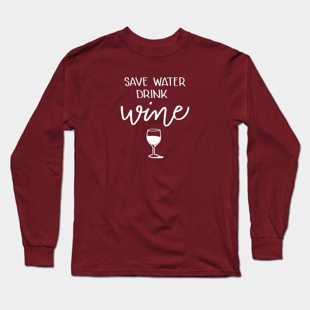 Save Water, Drink Wine Long Sleeve T-Shirt by Digitalpencil